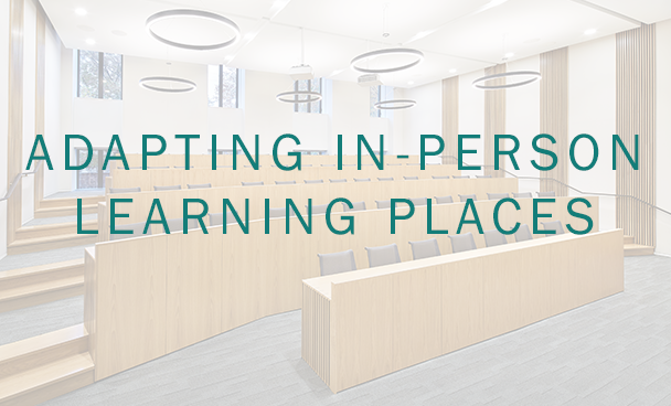 ADAPTING IN-PERSON LEARNING PLACES